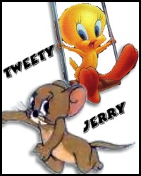 [ Tweety and Jerry ]